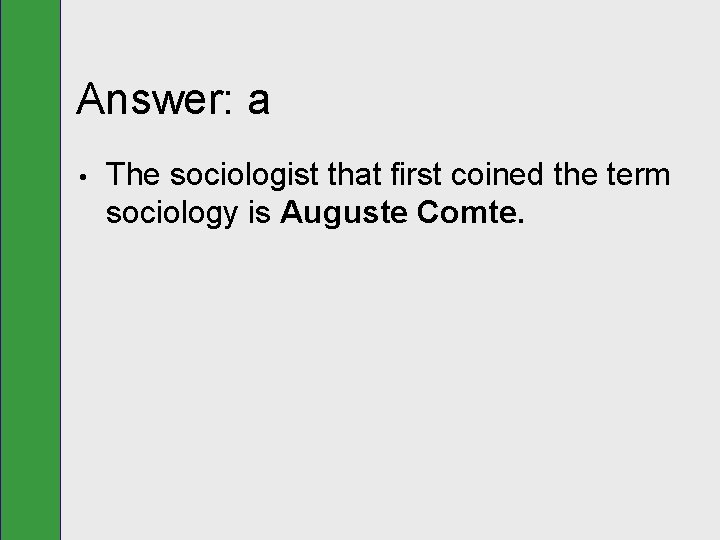 Answer: a • The sociologist that first coined the term sociology is Auguste Comte.