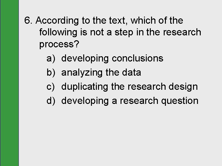 6. According to the text, which of the following is not a step in