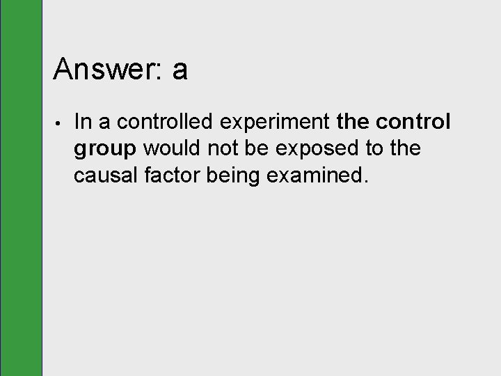 Answer: a • In a controlled experiment the control group would not be exposed