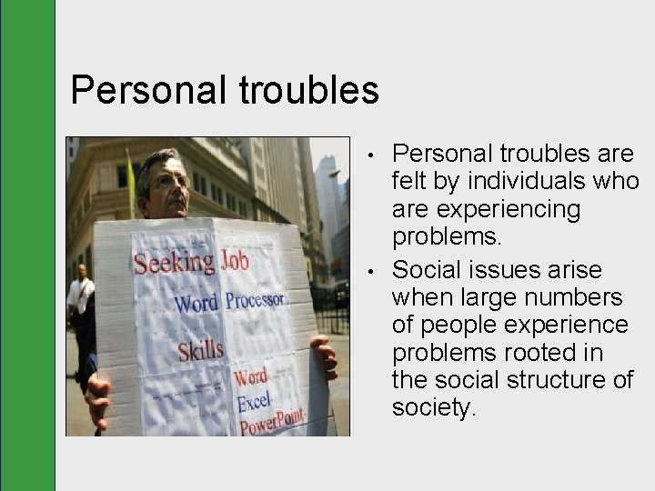 Personal troubles • • Personal troubles are felt by individuals who are experiencing problems.