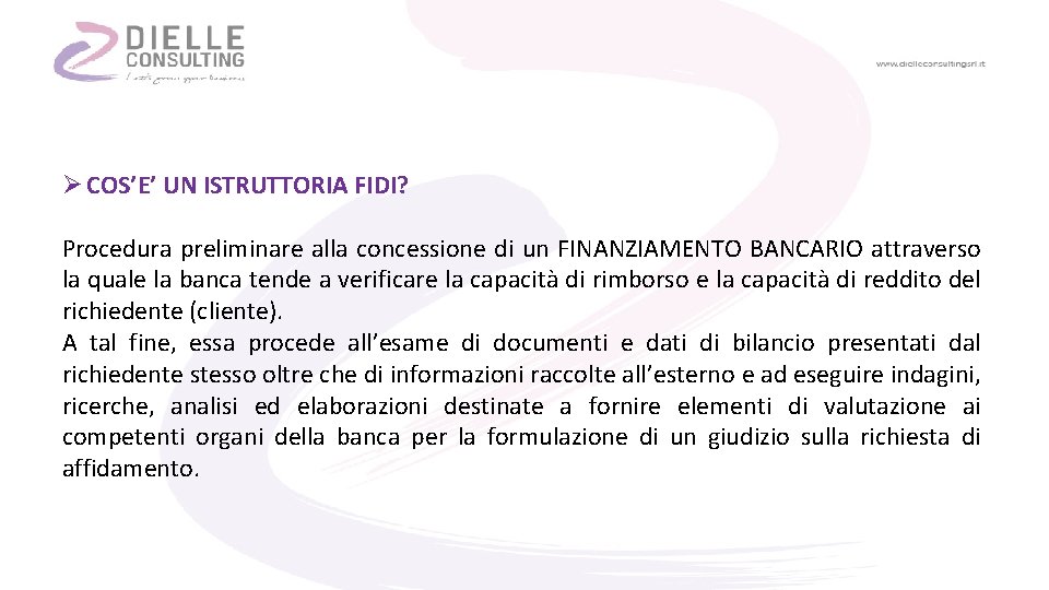 Ø COS’E’ UN ISTRUTTORIA FIDI? Procedura preliminare alla concessione di un FINANZIAMENTO BANCARIO attraverso