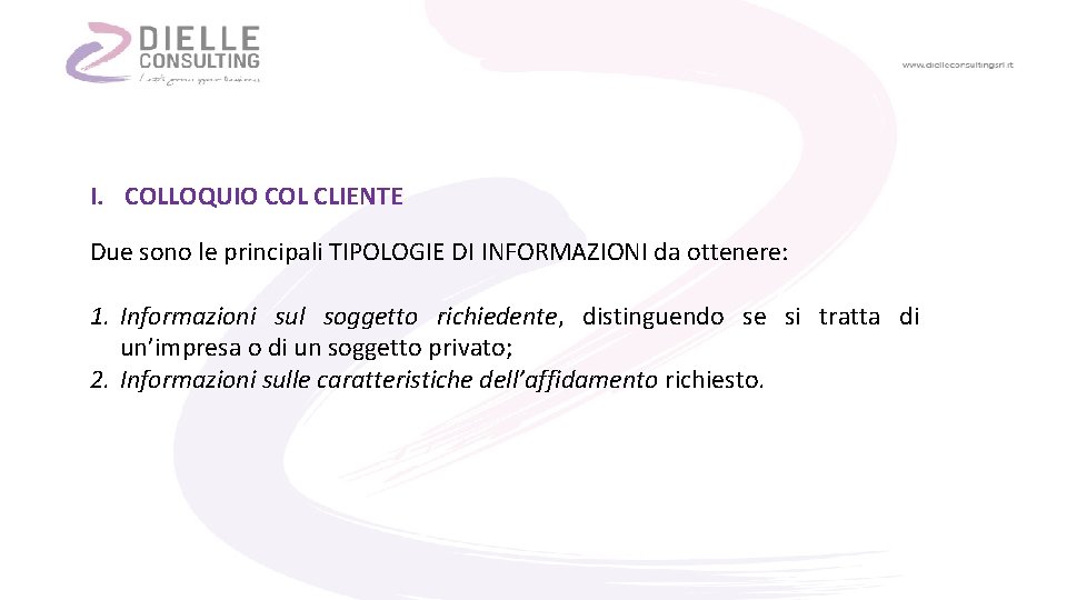 I. COLLOQUIO COL CLIENTE Due sono le principali TIPOLOGIE DI INFORMAZIONI da ottenere: 1.