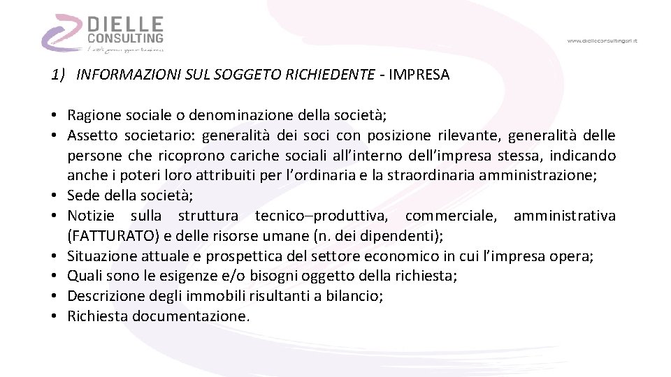 1) INFORMAZIONI SUL SOGGETO RICHIEDENTE - IMPRESA • Ragione sociale o denominazione della società;