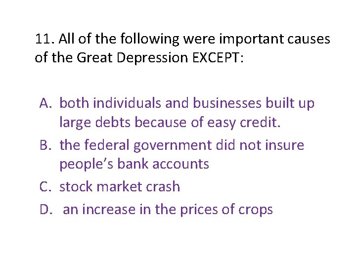 11. All of the following were important causes of the Great Depression EXCEPT: A. 11. All of the following were important causes of the Great Depression EXCEPT: A.