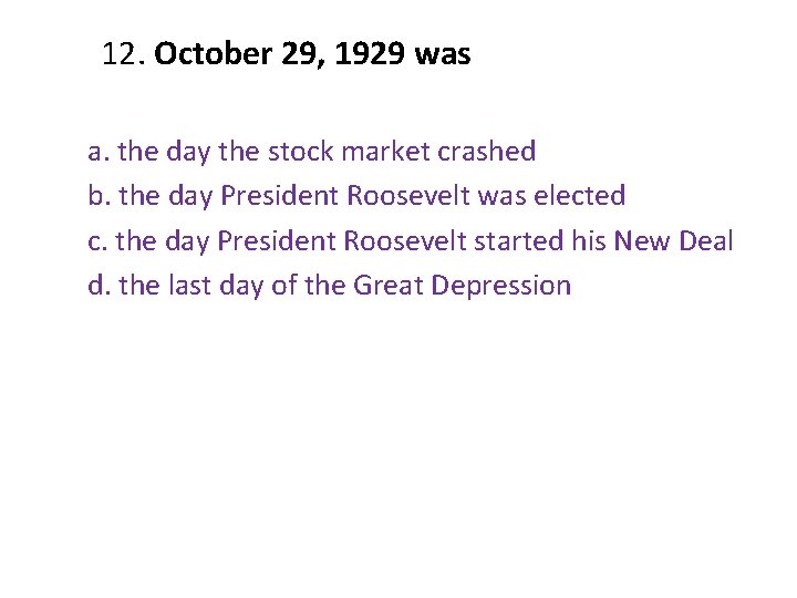 12. October 29, 1929 was a. the day the stock market crashed b. the 12. October 29, 1929 was a. the day the stock market crashed b. the