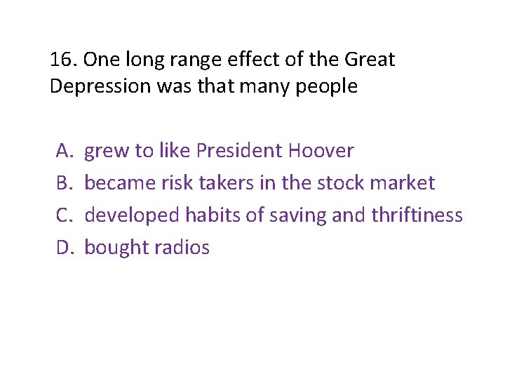 16. One long range effect of the Great Depression was that many people A. 16. One long range effect of the Great Depression was that many people A.