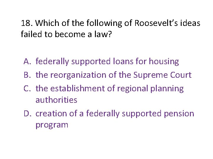 18. Which of the following of Roosevelt’s ideas failed to become a law? A. 18. Which of the following of Roosevelt’s ideas failed to become a law? A.