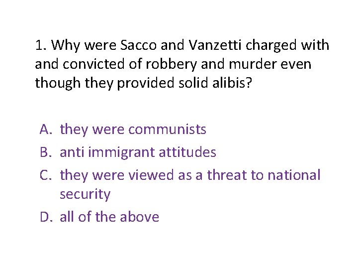 1. Why were Sacco and Vanzetti charged with and convicted of robbery and murder 1. Why were Sacco and Vanzetti charged with and convicted of robbery and murder