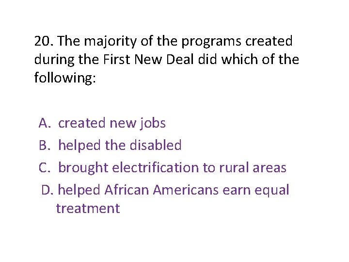 20. The majority of the programs created during the First New Deal did which 20. The majority of the programs created during the First New Deal did which