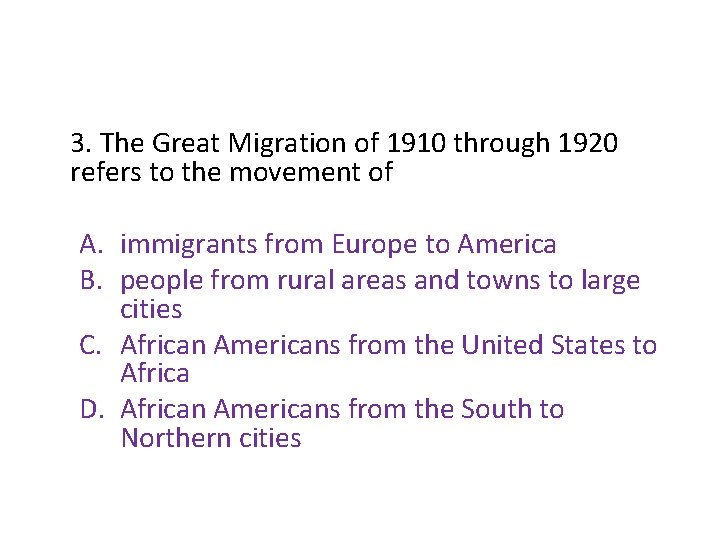 3. The Great Migration of 1910 through 1920 refers to the movement of A. 3. The Great Migration of 1910 through 1920 refers to the movement of A.
