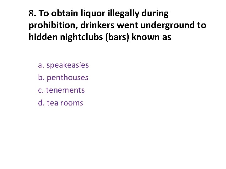 8. To obtain liquor illegally during prohibition, drinkers went underground to hidden nightclubs (bars) 8. To obtain liquor illegally during prohibition, drinkers went underground to hidden nightclubs (bars)