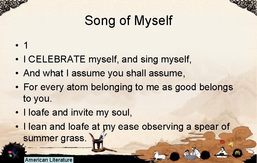 Song of Myself • • 1 I CELEBRATE myself, and sing myself, And what