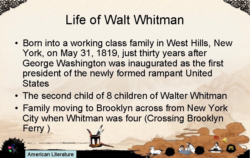 Life of Walt Whitman • Born into a working class family in West Hills,