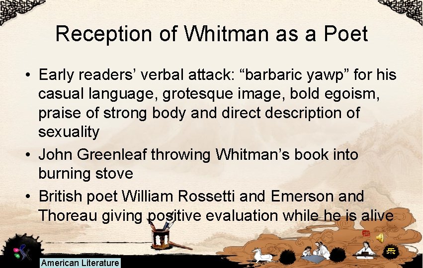 Reception of Whitman as a Poet • Early readers’ verbal attack: “barbaric yawp” for