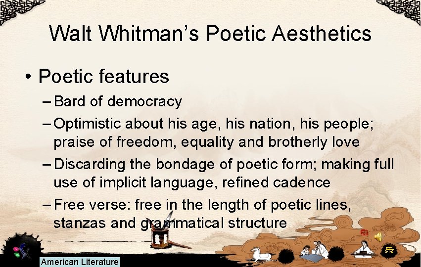 Walt Whitman’s Poetic Aesthetics • Poetic features – Bard of democracy – Optimistic about