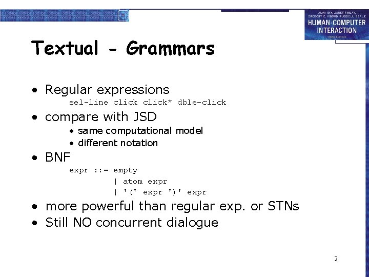 Textual - Grammars • Regular expressions sel-line click* dble-click • compare with JSD •