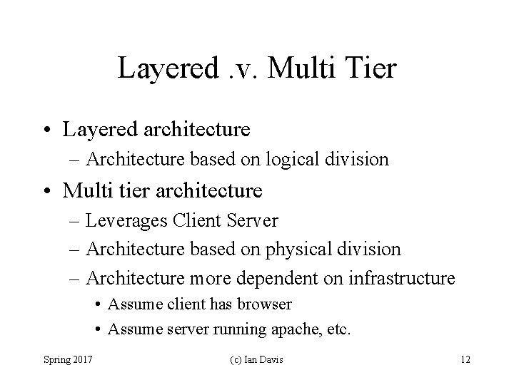 Layered. v. Multi Tier • Layered architecture – Architecture based on logical division •