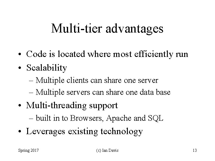 Multi-tier advantages • Code is located where most efficiently run • Scalability – Multiple