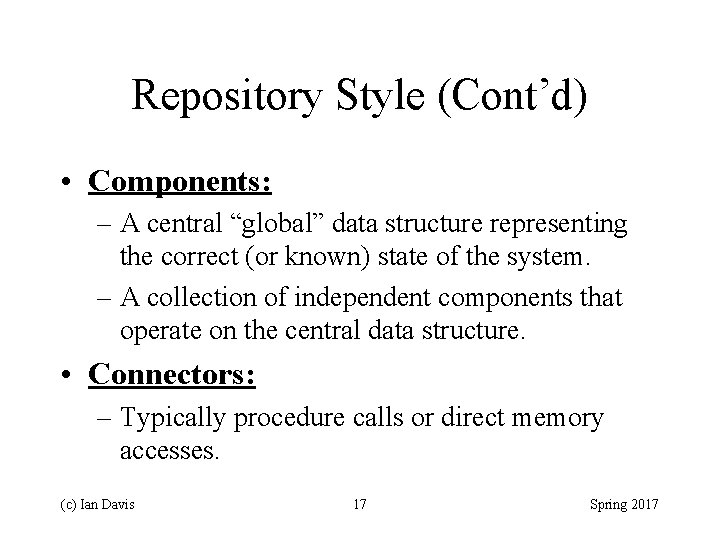 Repository Style (Cont’d) • Components: – A central “global” data structure representing the correct