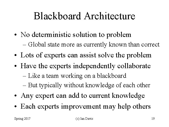 Blackboard Architecture • No deterministic solution to problem – Global state more as currently