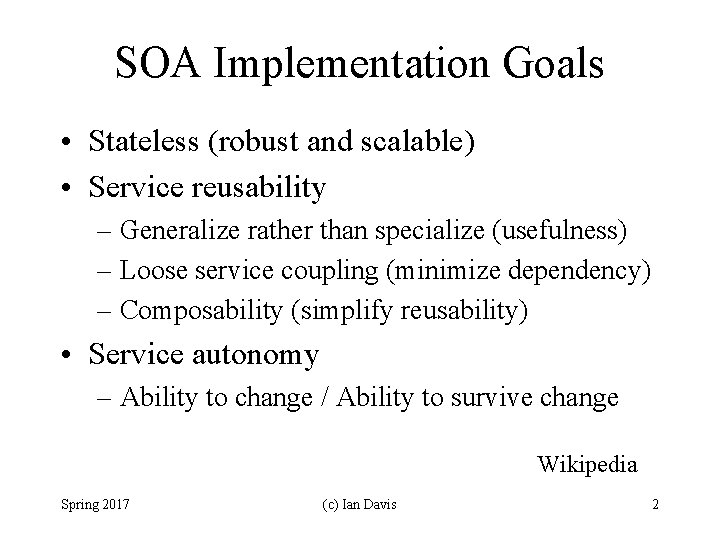 SOA Implementation Goals • Stateless (robust and scalable) • Service reusability – Generalize rather