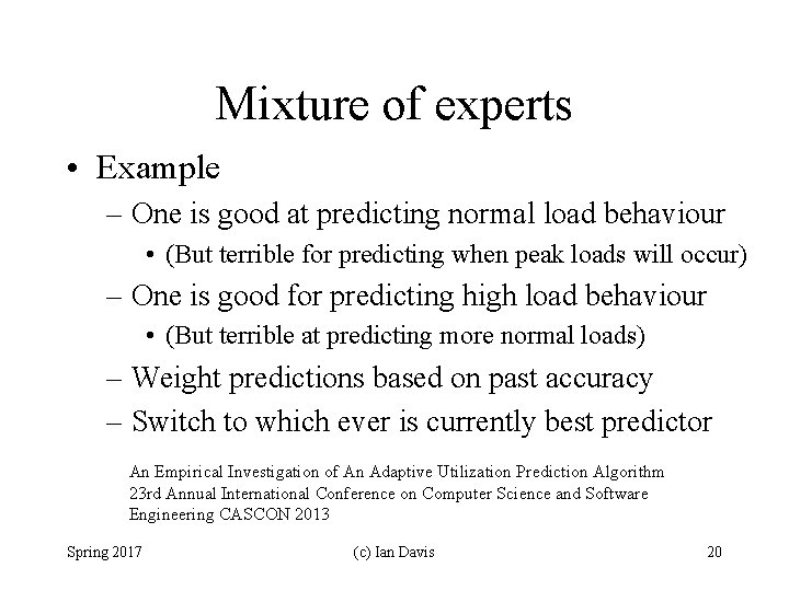 Mixture of experts • Example – One is good at predicting normal load behaviour