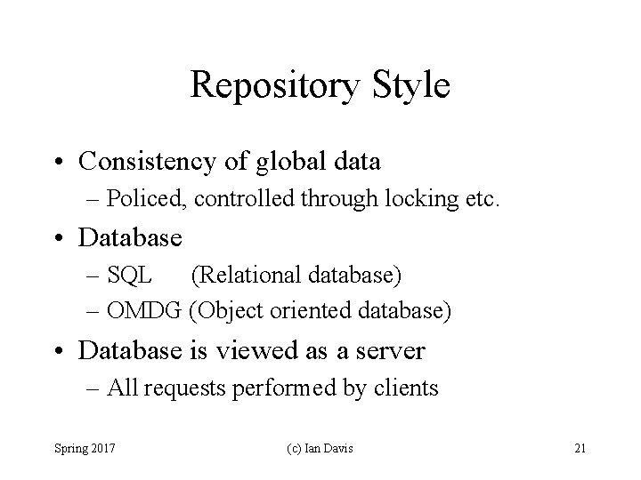 Repository Style • Consistency of global data – Policed, controlled through locking etc. •