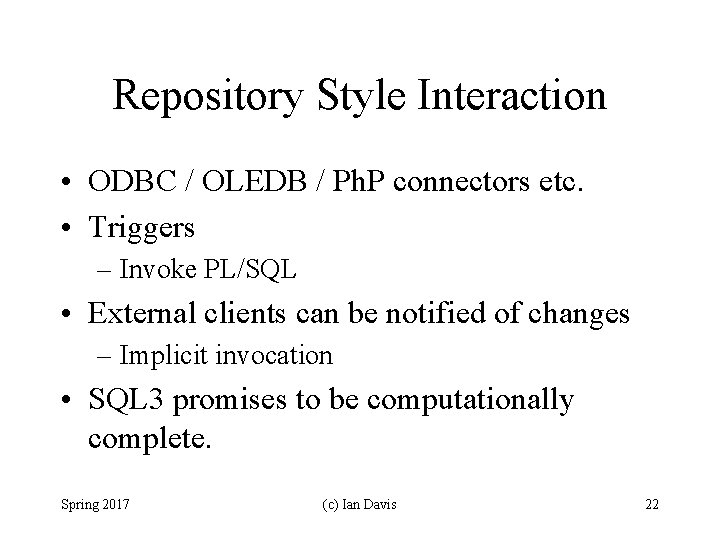 Repository Style Interaction • ODBC / OLEDB / Ph. P connectors etc. • Triggers