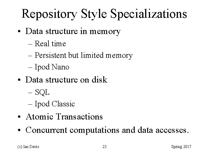 Repository Style Specializations • Data structure in memory – Real time – Persistent but