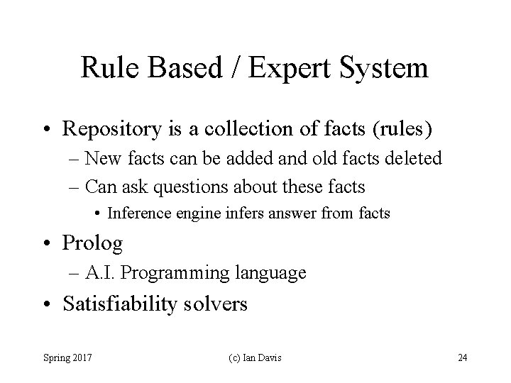 Rule Based / Expert System • Repository is a collection of facts (rules) –