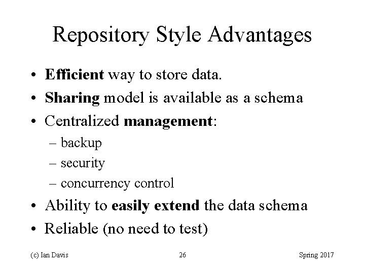 Repository Style Advantages • Efficient way to store data. • Sharing model is available