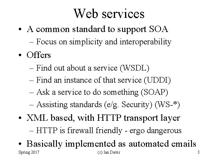 Web services • A common standard to support SOA – Focus on simplicity and