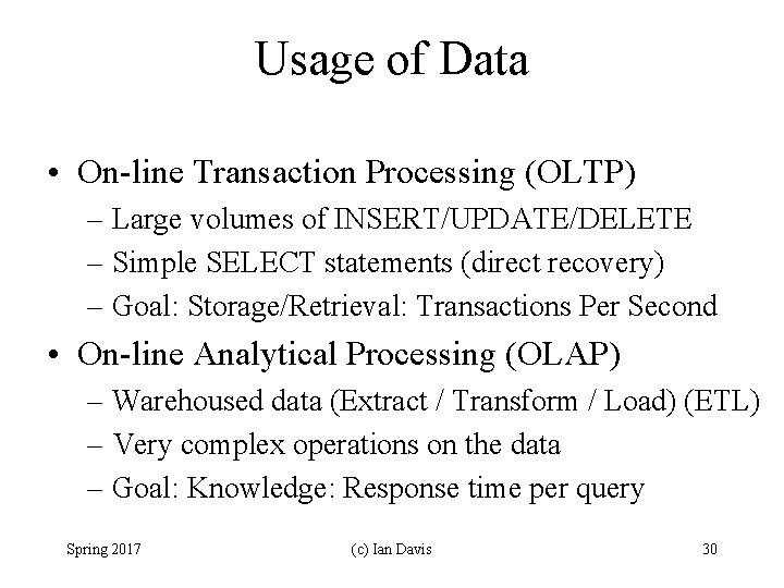 Usage of Data • On-line Transaction Processing (OLTP) – Large volumes of INSERT/UPDATE/DELETE –