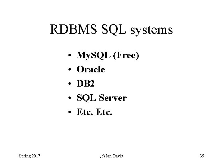 RDBMS SQL systems • • • Spring 2017 My. SQL (Free) Oracle DB 2