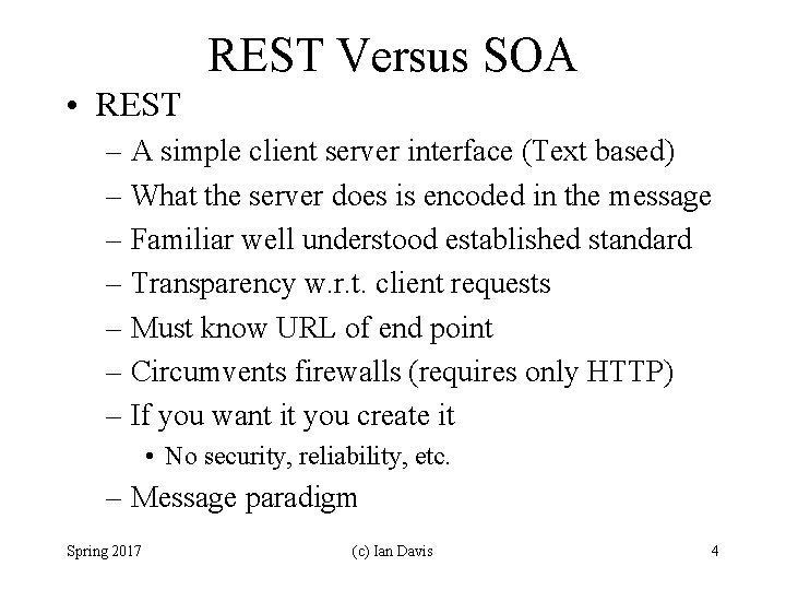 REST Versus SOA • REST – A simple client server interface (Text based) –