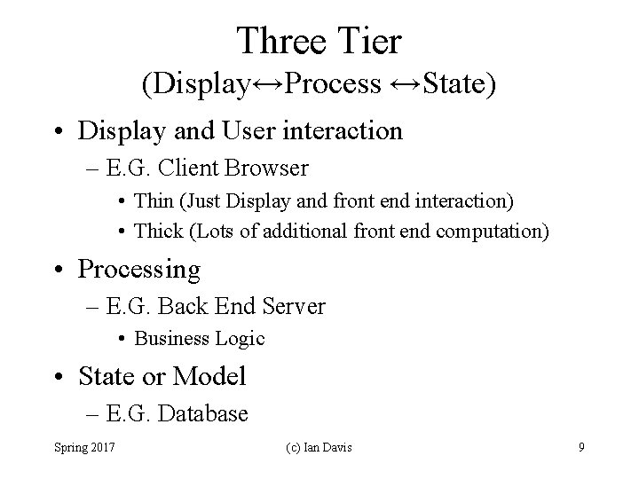 Three Tier (Display↔Process ↔State) • Display and User interaction – E. G. Client Browser