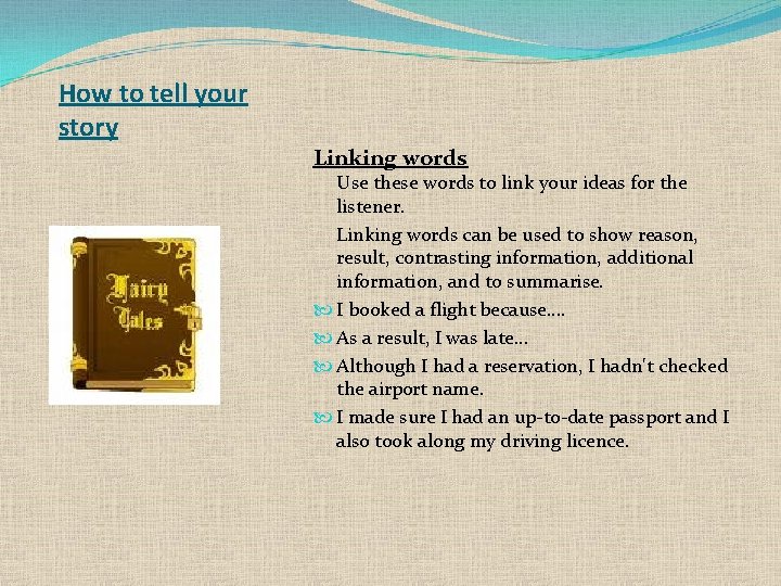 How to tell your story Linking words Use these words to link your ideas