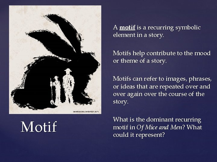 A motif is a recurring symbolic element in a story. Motifs help contribute to