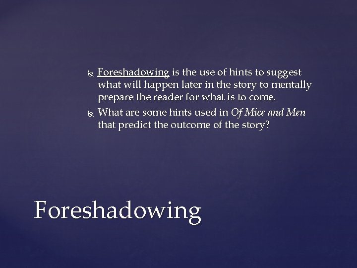  Foreshadowing is the use of hints to suggest what will happen later in