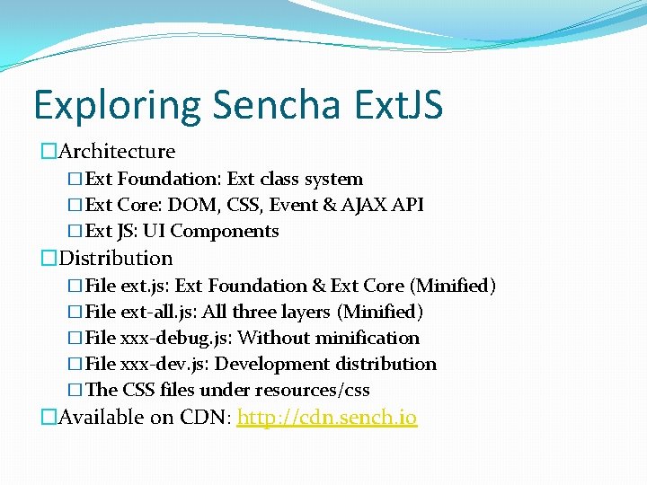 Exploring Sencha Ext. JS �Architecture �Ext Foundation: Ext class system �Ext Core: DOM, CSS,