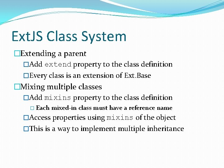 Ext. JS Class System �Extending a parent �Add extend property to the class definition