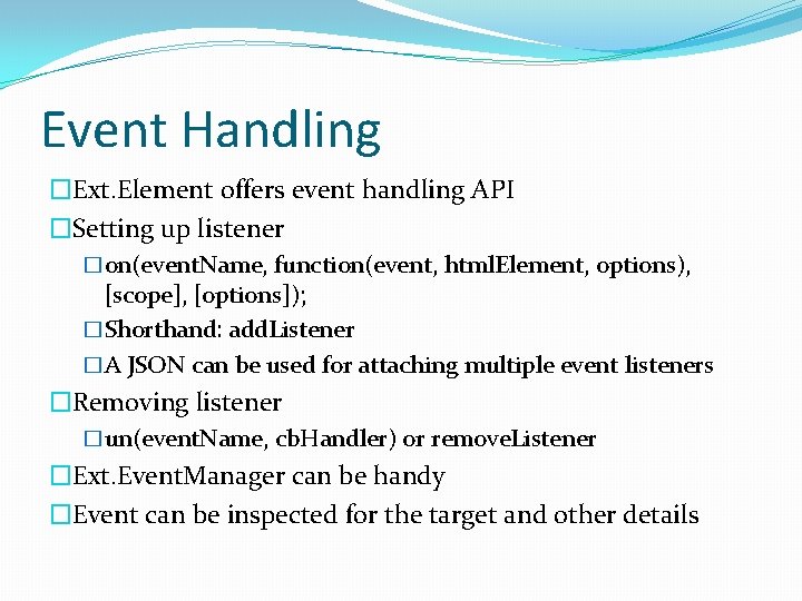 Event Handling �Ext. Element offers event handling API �Setting up listener �on(event. Name, function(event,