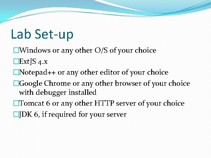 Lab Set-up �Windows or any other O/S of your choice �Ext. JS 4. x