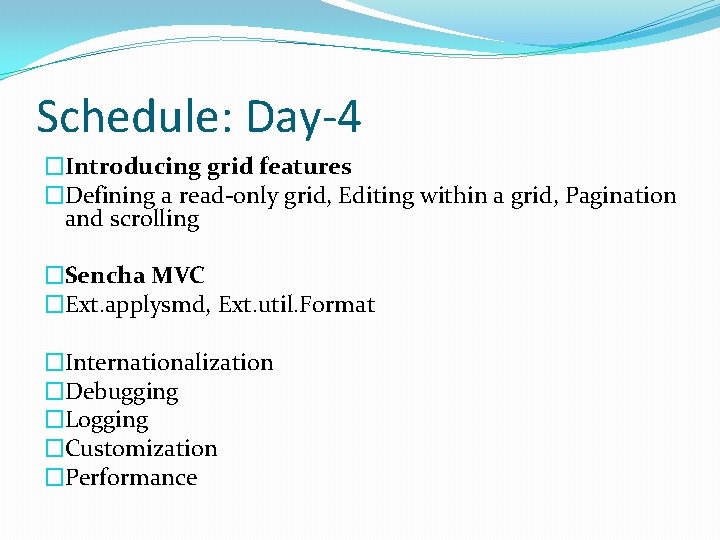 Schedule: Day-4 �Introducing grid features �Defining a read-only grid, Editing within a grid, Pagination