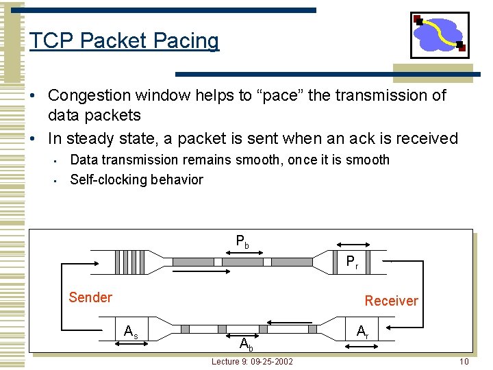 TCP Packet Pacing • Congestion window helps to “pace” the transmission of data packets