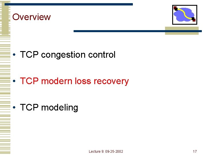 Overview • TCP congestion control • TCP modern loss recovery • TCP modeling Lecture