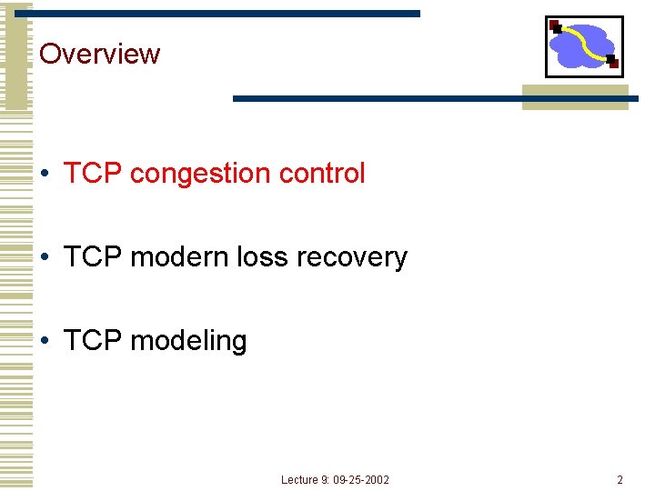 Overview • TCP congestion control • TCP modern loss recovery • TCP modeling Lecture