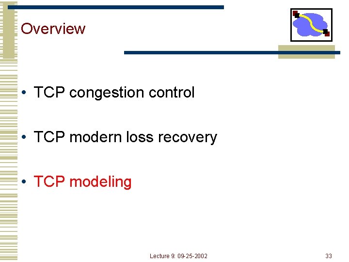 Overview • TCP congestion control • TCP modern loss recovery • TCP modeling Lecture