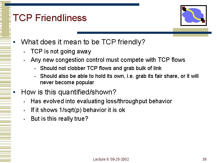 TCP Friendliness • What does it mean to be TCP friendly? • • TCP
