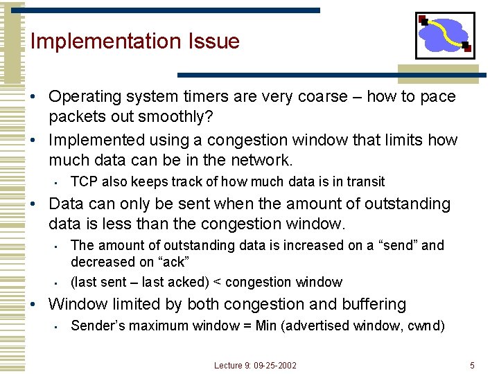 Implementation Issue • Operating system timers are very coarse – how to pace packets